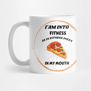 I'am into fitness Pizza Fitness in my mouth Funny Mug